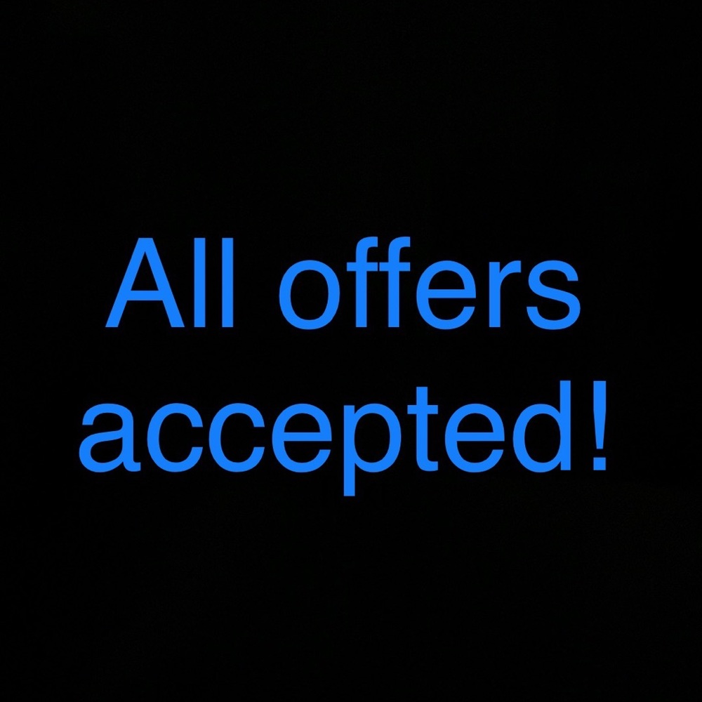 All offers accepted!!
